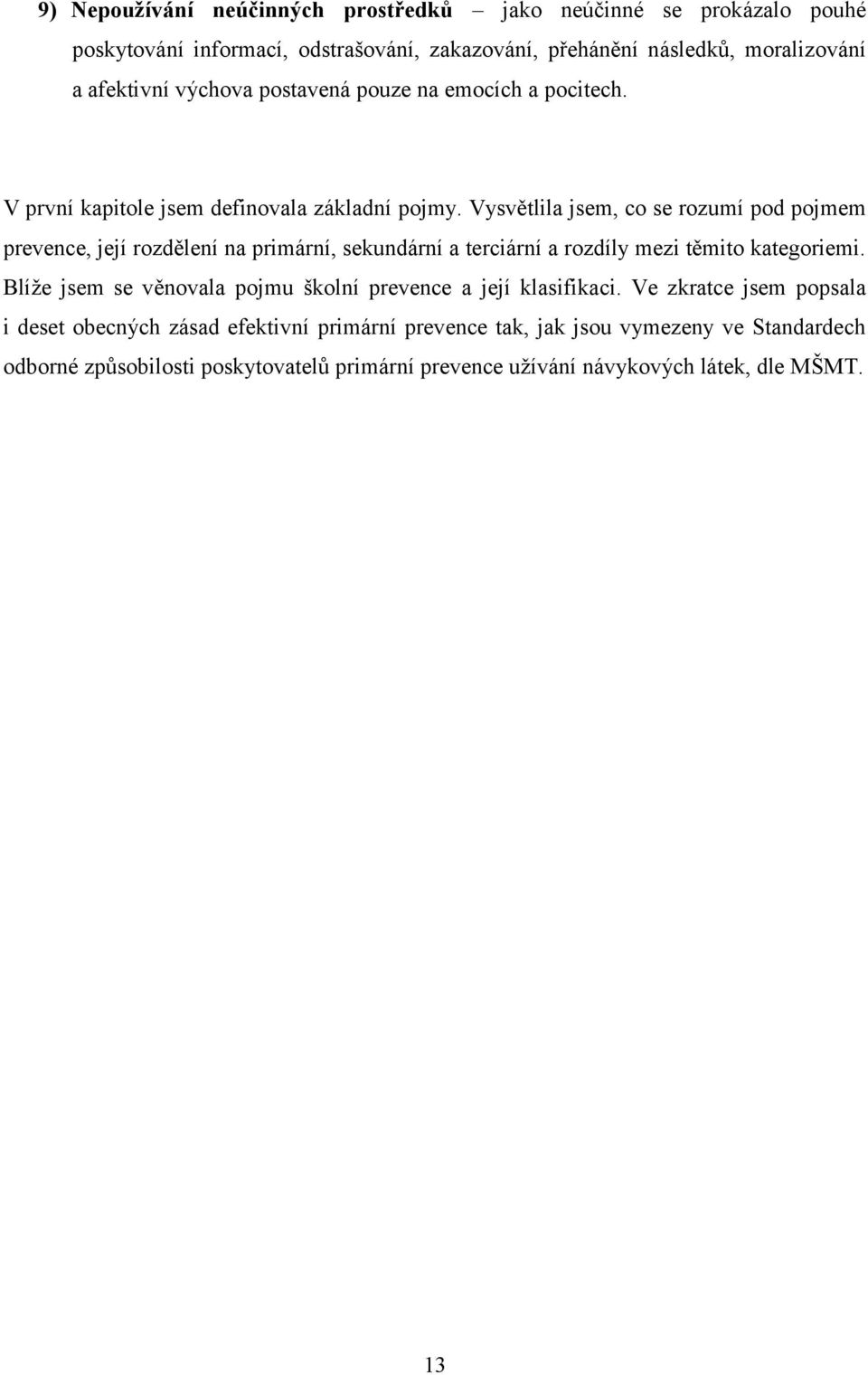 Vysvětlila jsem, co se rozumí pod pojmem prevence, její rozdělení na primární, sekundární a terciární a rozdíly mezi těmito kategoriemi.