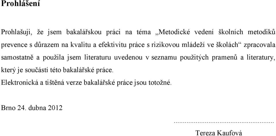 jsem literaturu uvedenou v seznamu použitých pramenů a literatury, který je součástí této bakalářské