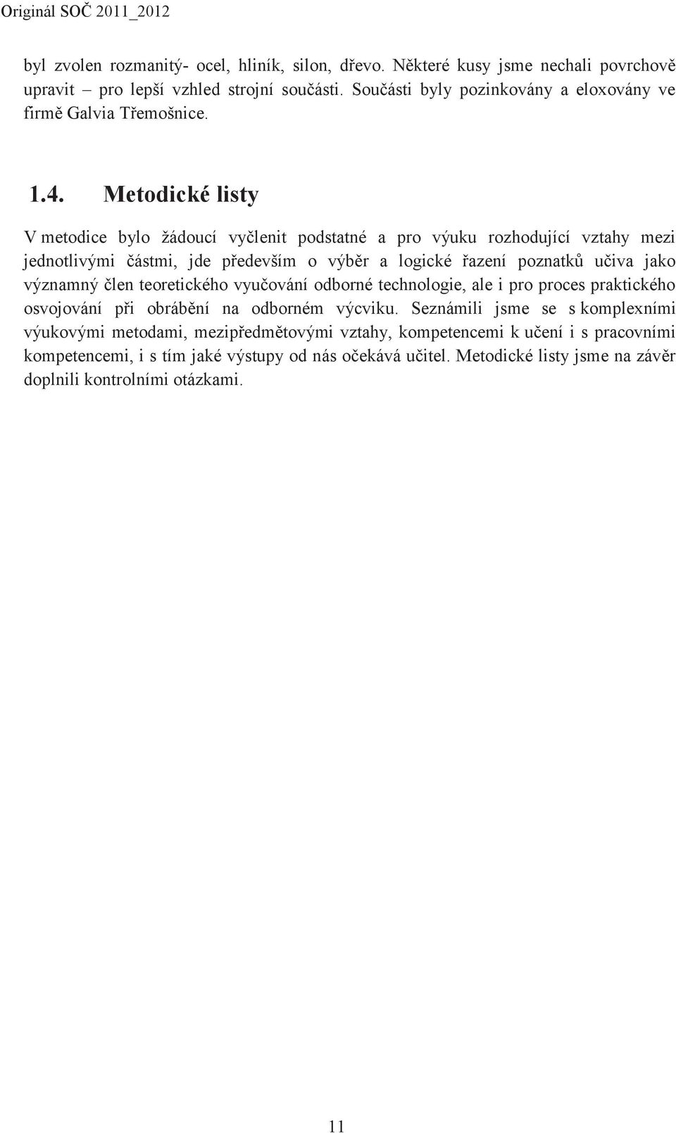 Metodické listy V metodice bylo žádoucí vyčlenit podstatné a pro výuku rozhodující vztahy mezi jednotlivými částmi, jde především o výběr a logické řazení poznatků učiva jako významný člen