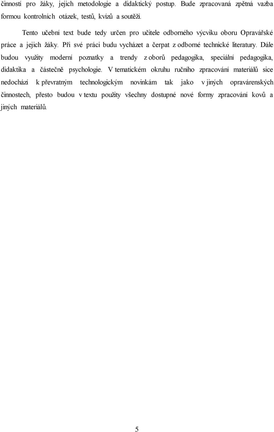 Při své práci budu vycházet a čerpat z odborné technické literatury.