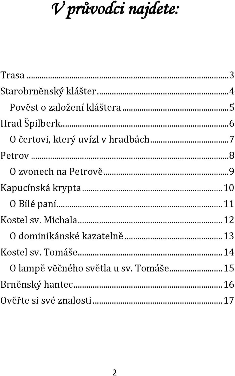 .. 10 O Bílé paní... 11 Kostel sv. Michala... 12 O dominikánské kazatelně... 13 Kostel sv. Tomáše.