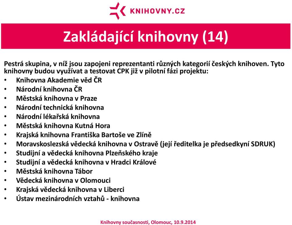 knihovna Národní lékařská knihovna Městská knihovna Kutná Hora Krajská knihovna Františka Bartoše ve Zlíně Moravskoslezská vědecká knihovna v Ostravě (její ředitelka je