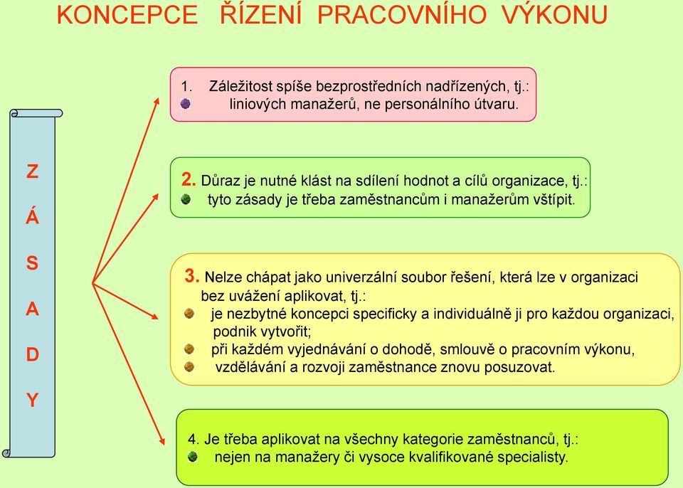 Nelze chápat jako univerzální soubor řešení, která lze v organizaci bez uváţení aplikovat, tj.