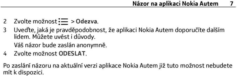 dalším lidem. Můžete uvést i důvody. Váš názor bude zaslán anonymně.