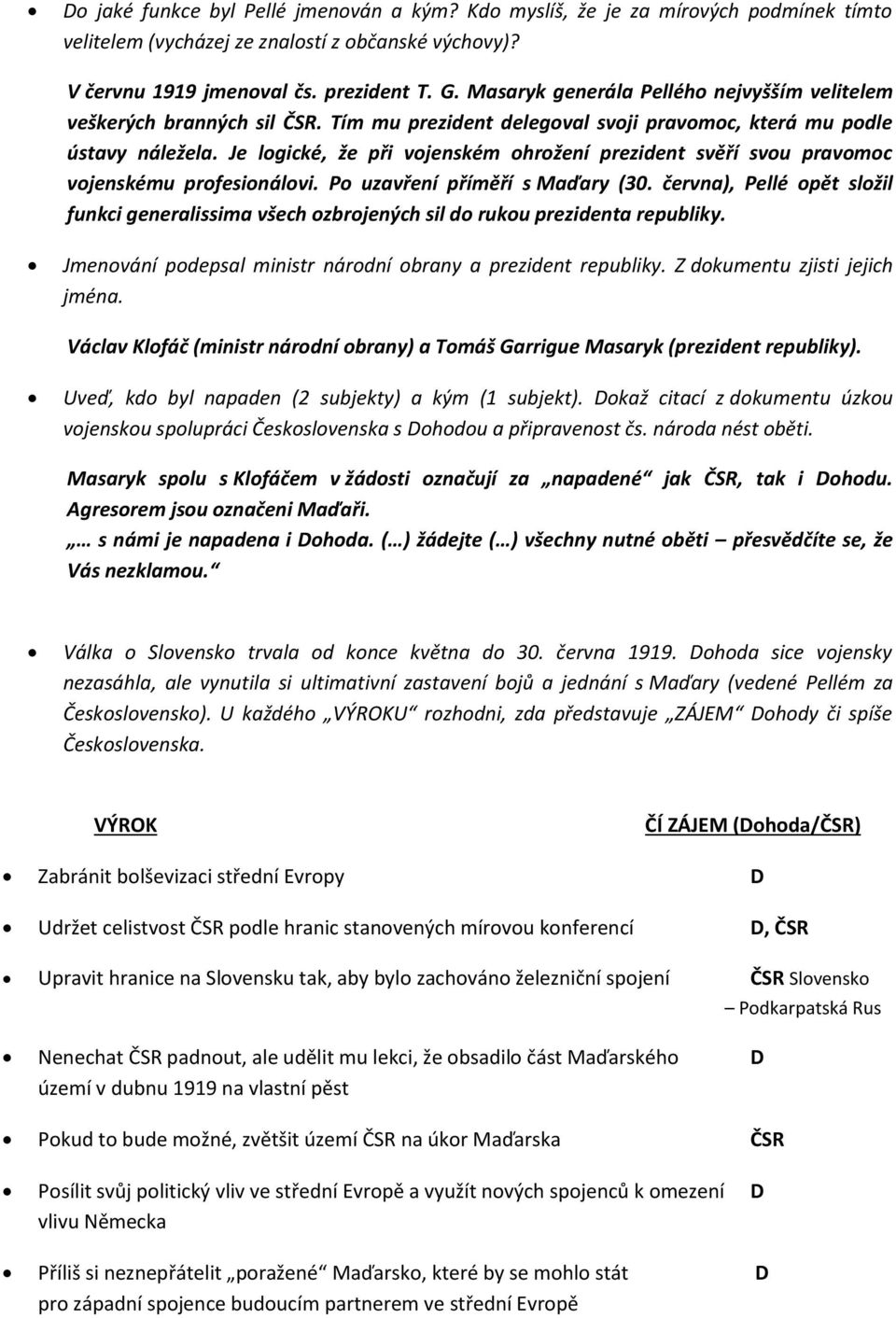Je logické, že při vojenském ohrožení prezident svěří svou pravomoc vojenskému profesionálovi. Po uzavření příměří s Maďary (30.