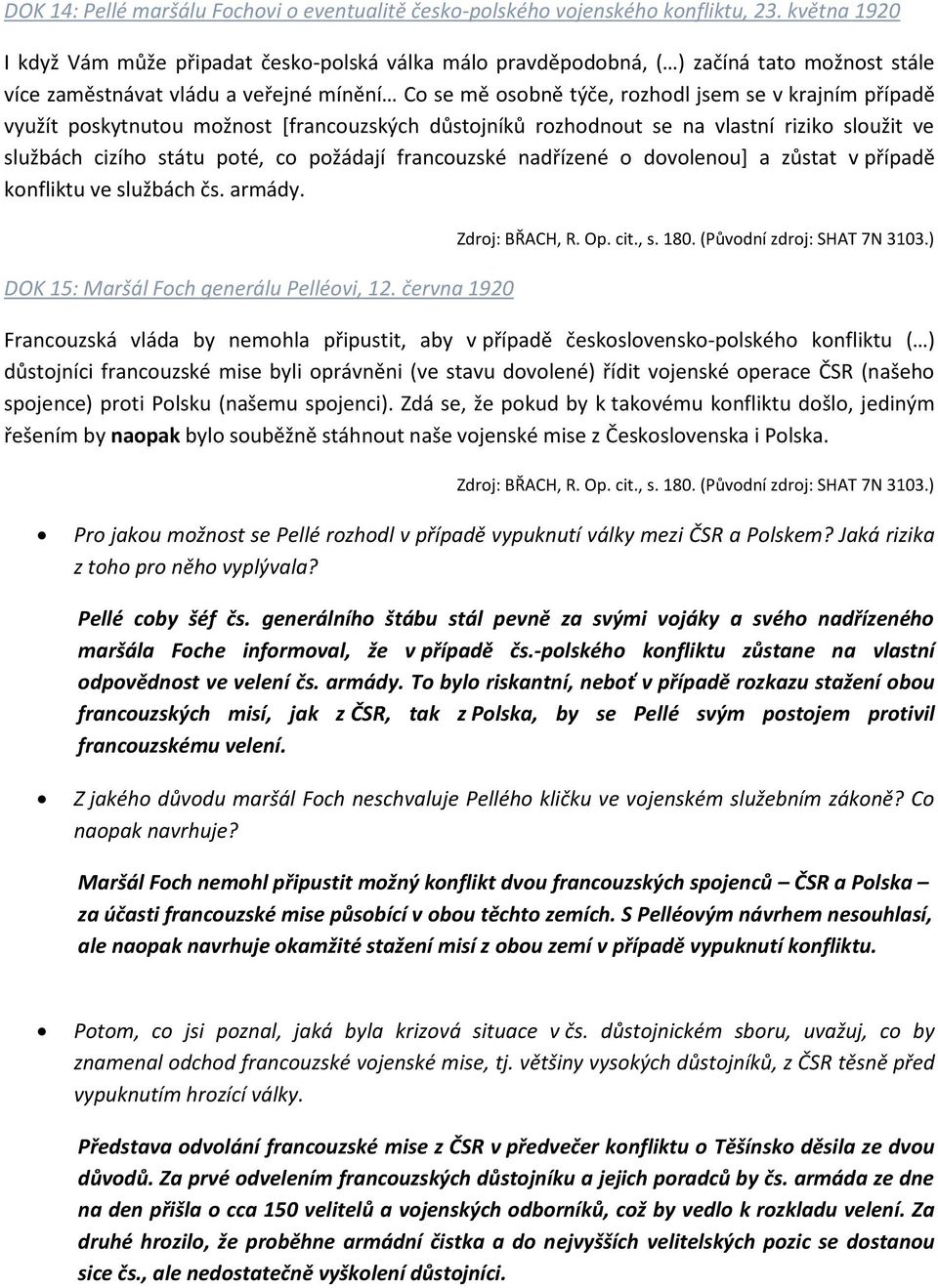 případě využít poskytnutou možnost [francouzských důstojníků rozhodnout se na vlastní riziko sloužit ve službách cizího státu poté, co požádají francouzské nadřízené o dovolenou] a zůstat v případě