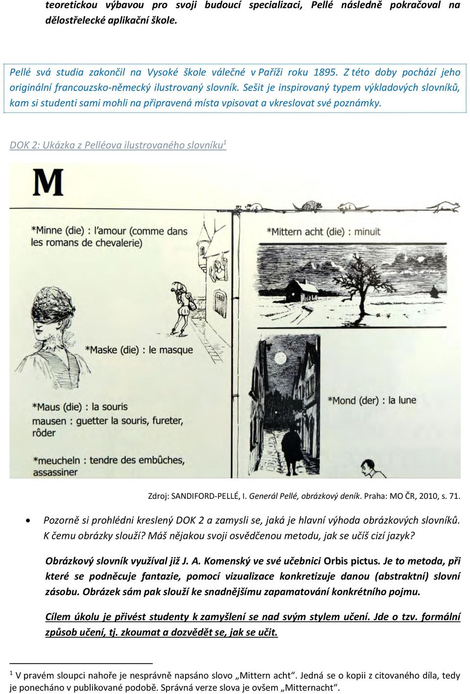 Sešit je inspirovaný typem výkladových slovníků, kam si studenti sami mohli na připravená místa vpisovat a vkreslovat své poznámky.