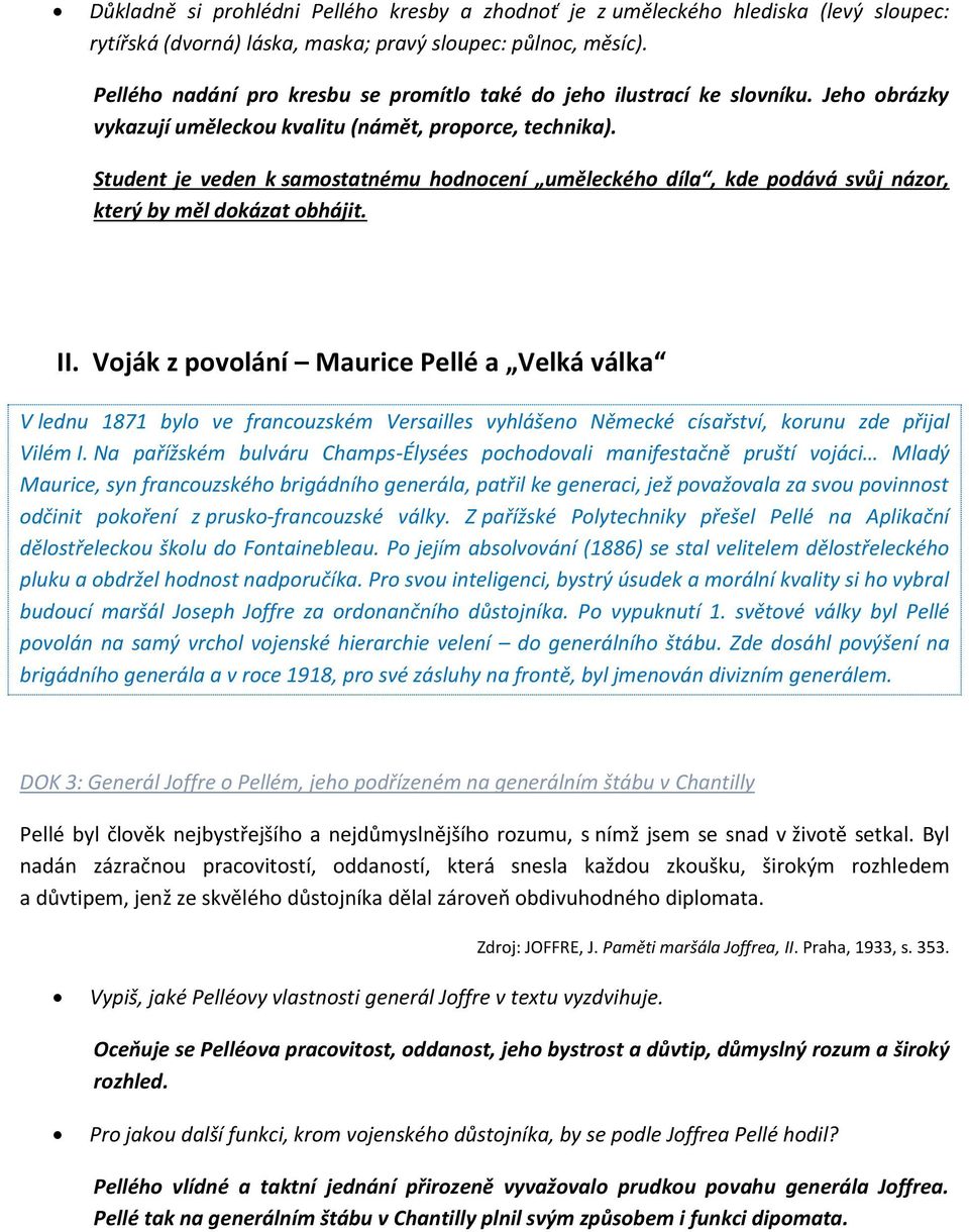 Student je veden k samostatnému hodnocení uměleckého díla, kde podává svůj názor, který by měl dokázat obhájit. II.
