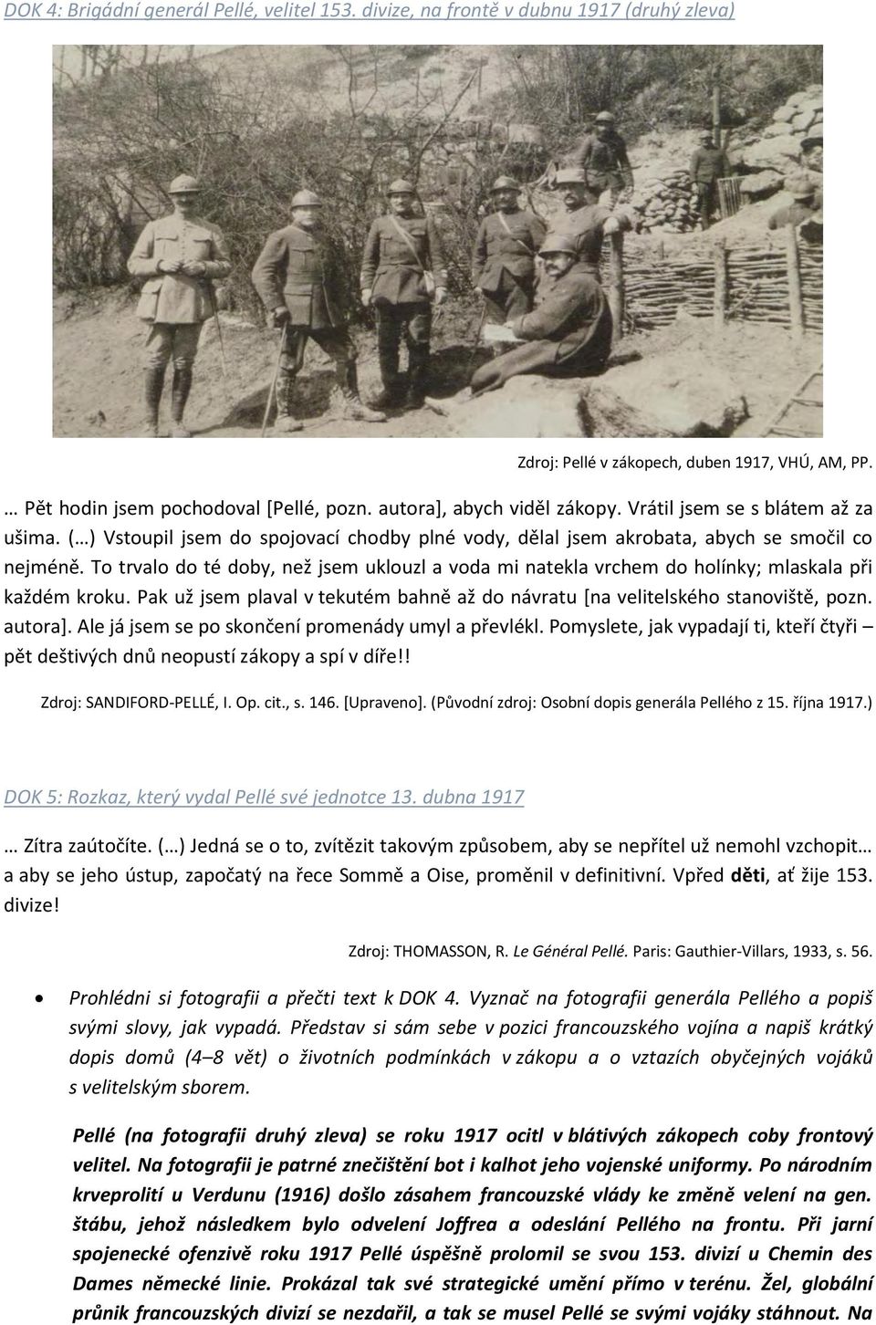 To trvalo do té doby, než jsem uklouzl a voda mi natekla vrchem do holínky; mlaskala při každém kroku. Pak už jsem plaval v tekutém bahně až do návratu [na velitelského stanoviště, pozn. autora].
