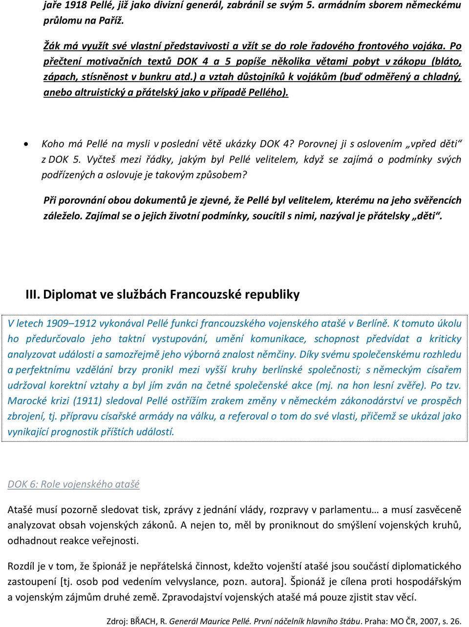 ) a vztah důstojníků k vojákům (buď odměřený a chladný, anebo altruistický a přátelský jako v případě Pellého). Koho má Pellé na mysli v poslední větě ukázky DOK 4?