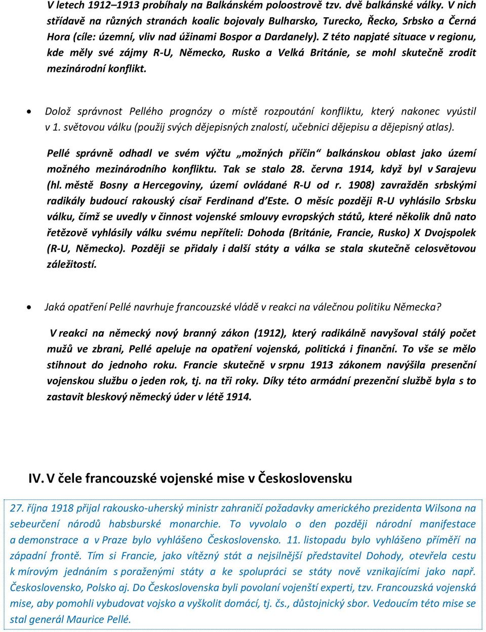 Z této napjaté situace v regionu, kde měly své zájmy R-U, Německo, Rusko a Velká Británie, se mohl skutečně zrodit mezinárodní konflikt.