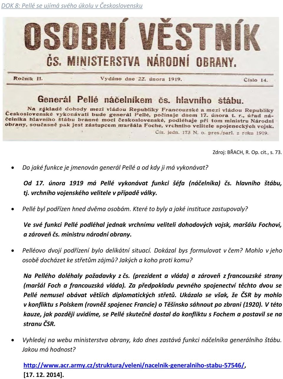 Které to byly a jaké instituce zastupovaly? Ve své funkci Pellé podléhal jednak vrchnímu veliteli dohodových vojsk, maršálu Fochovi, a zároveň čs. ministru národní obrany.