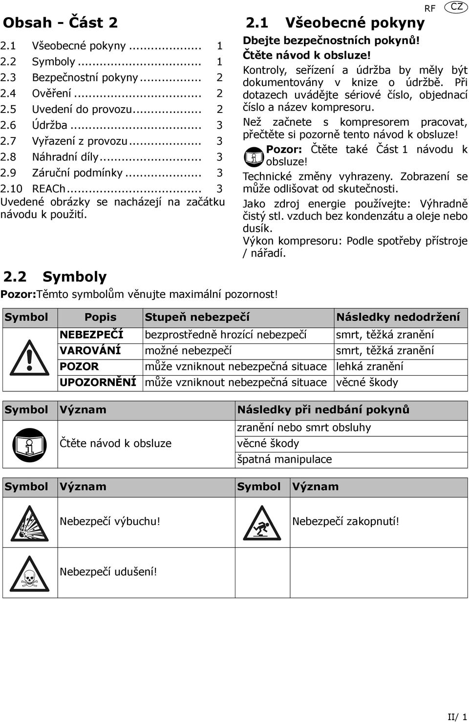 Čtěte návod k obsluze! Kontroly, seřízení a údržba by měly být dokumentovány v knize o údržbě. Při dotazech uvádějte sériové číslo, objednací číslo a název kompresoru.