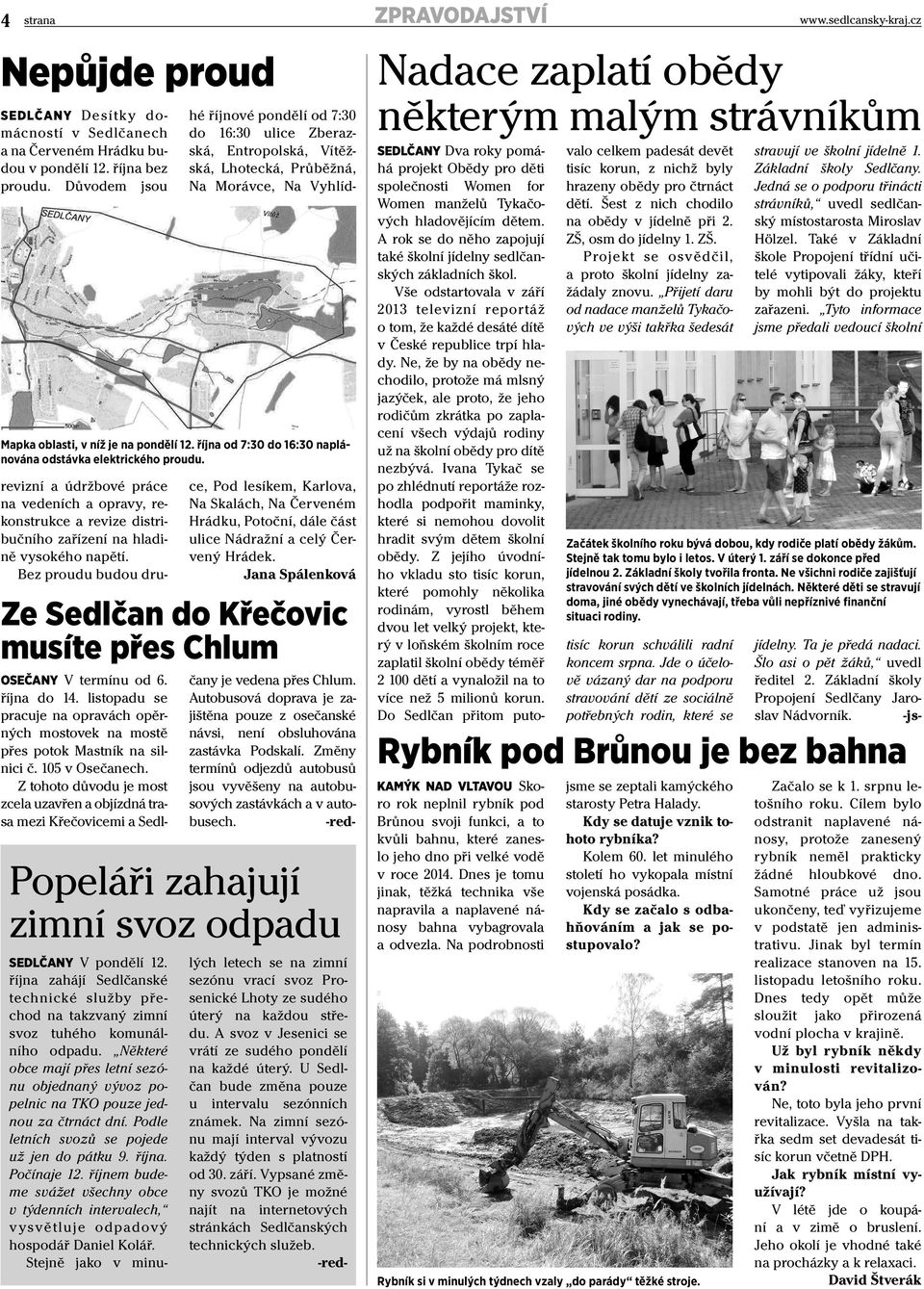 revizní a údržbové práce na vedeních a opravy, rekonstrukce a revize distribučního zařízení na hladině vysokého napětí.