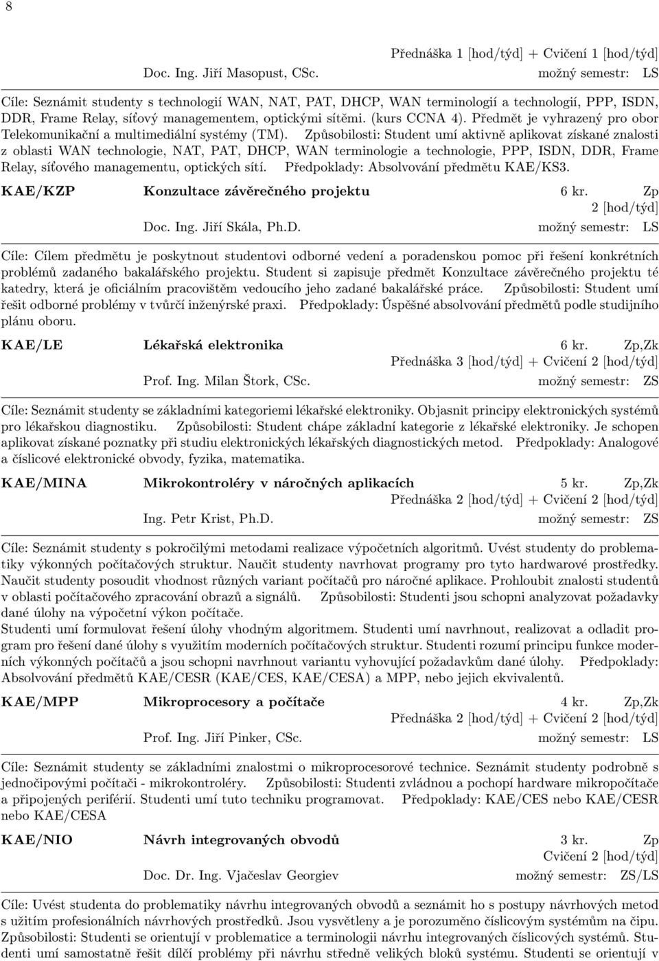 Předmět je vyhrazený pro obor Telekomunikační a multimediální systémy (TM).