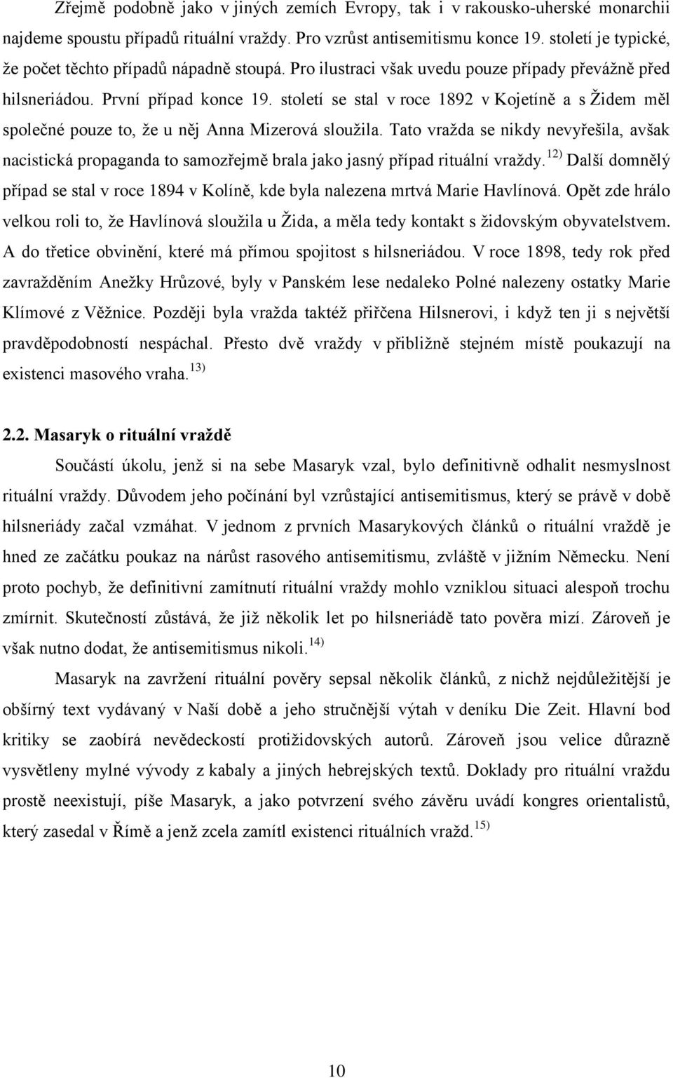 století se stal v roce 1892 v Kojetíně a s Ţidem měl společné pouze to, ţe u něj Anna Mizerová slouţila.