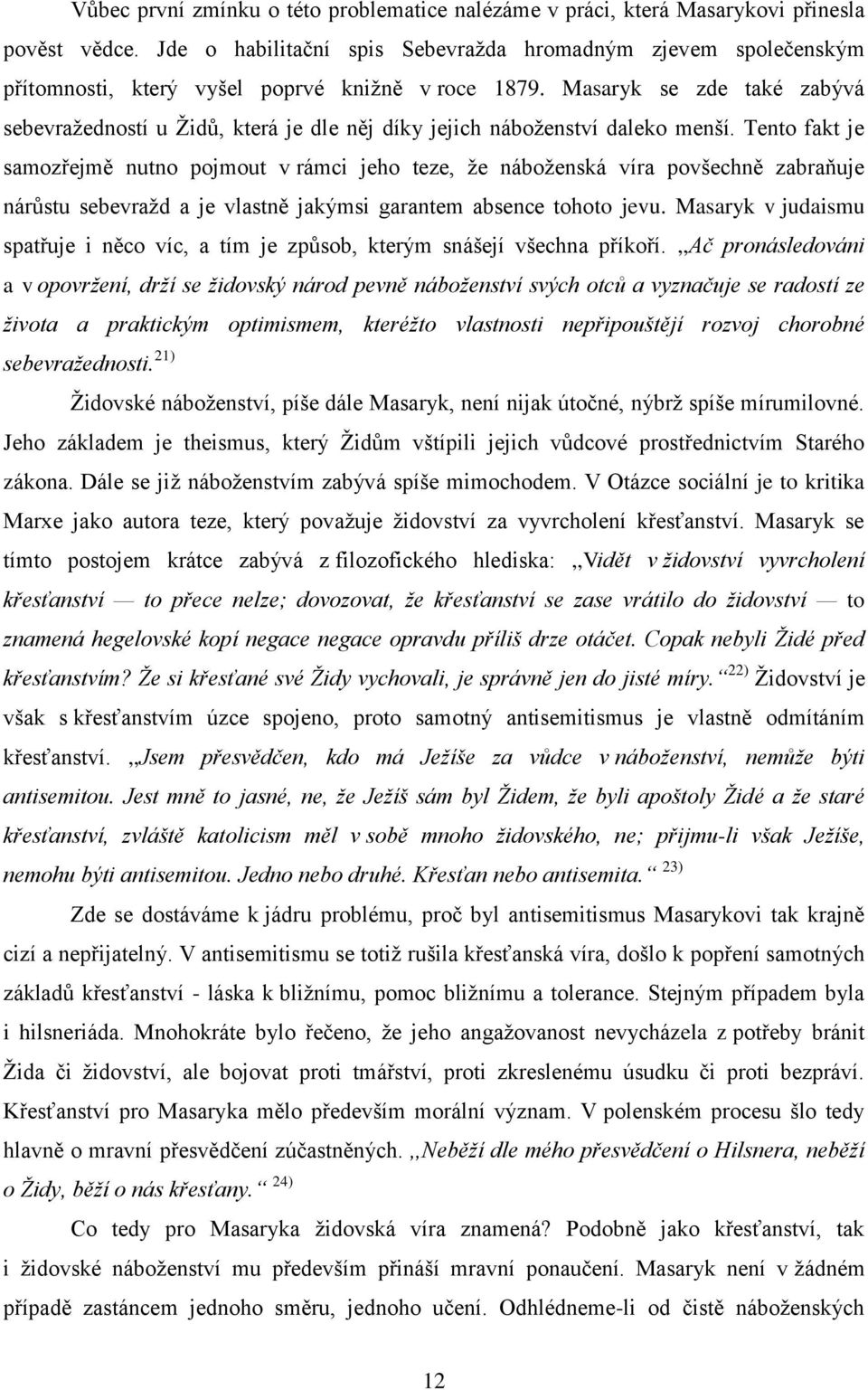 Masaryk se zde také zabývá sebevraţedností u Ţidů, která je dle něj díky jejich náboţenství daleko menší.