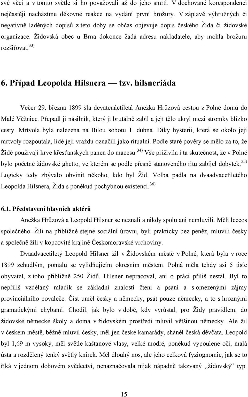 Ţidovská obec u Brna dokonce ţádá adresu nakladatele, aby mohla broţuru rozšiřovat. 33) 6. Případ Leopolda Hilsnera tzv. hilsneriáda Večer 29.