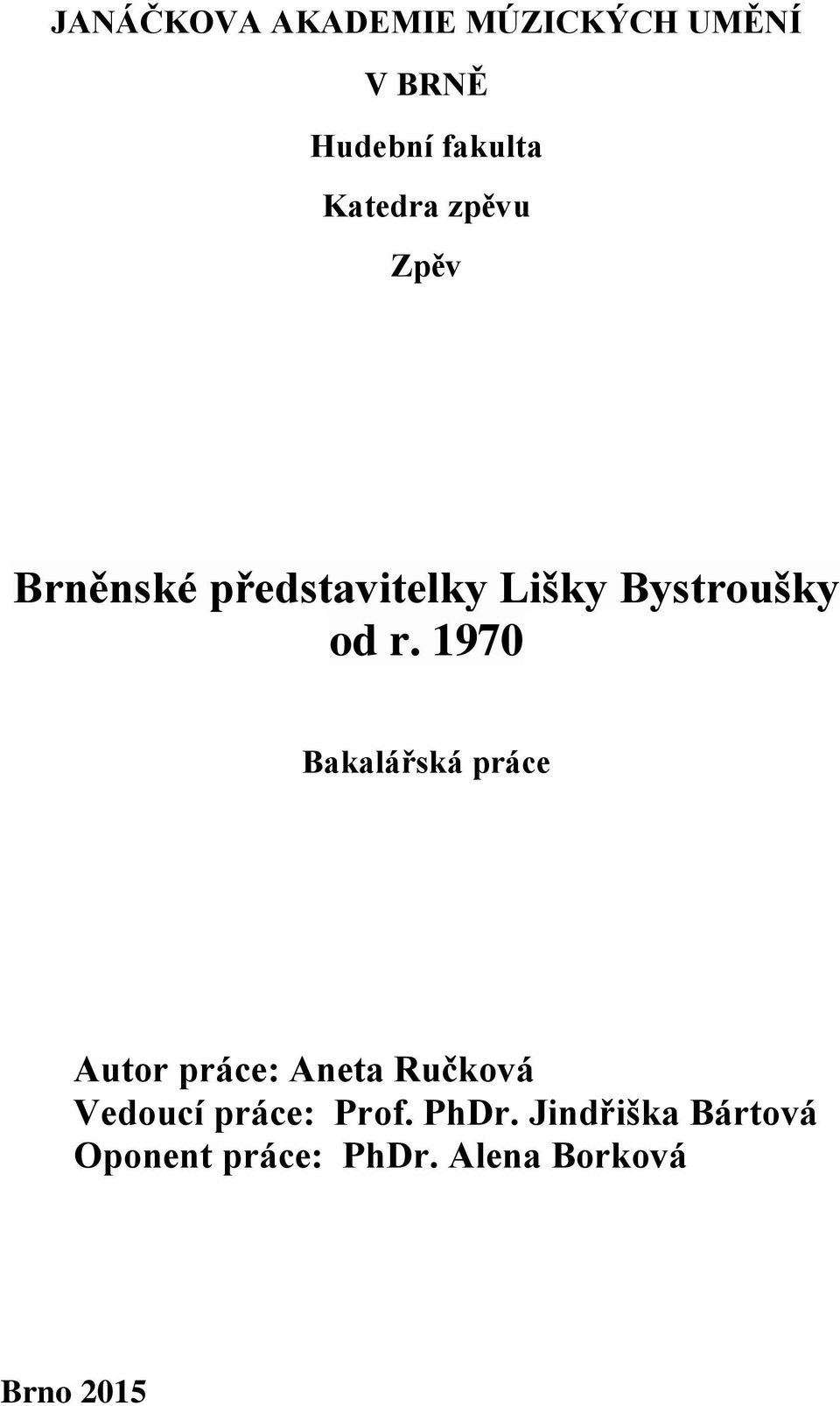 1970 Bakalářská práce Autor práce: Aneta Ručková Vedoucí práce: