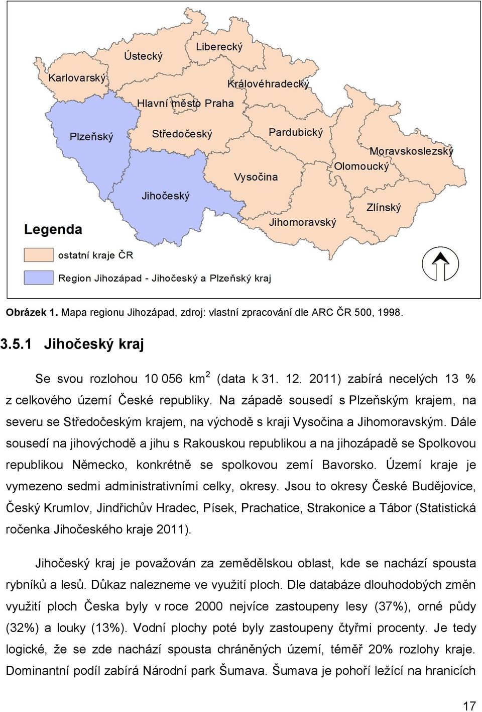 Dále sousedí na jihovýchodě a jihu s Rakouskou republikou a na jihozápadě se Spolkovou republikou Německo, konkrétně se spolkovou zemí Bavorsko.