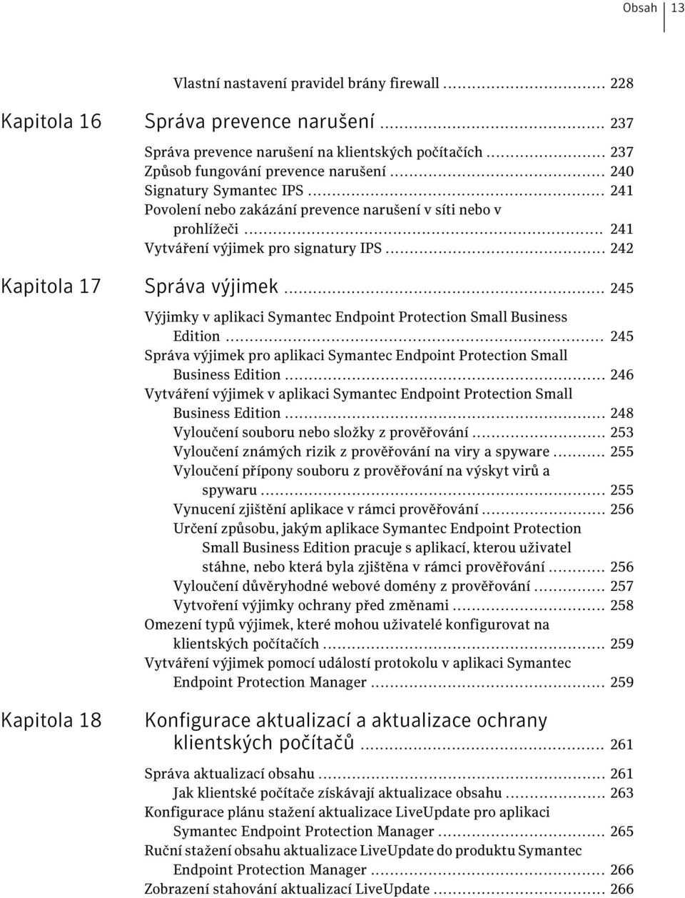 .. 245 Výjimky v aplikaci Symantec Endpoint Protection Small Business Edition... 245 Správa výjimek pro aplikaci Symantec Endpoint Protection Small Business Edition.