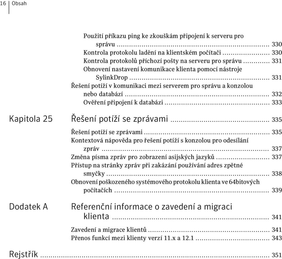 .. 333 Kapitola 25 Řešení potíží se zprávami... 335 Řešení potíží se zprávami... 335 Kontextová nápověda pro řešení potíží s konzolou pro odesílání zpráv.