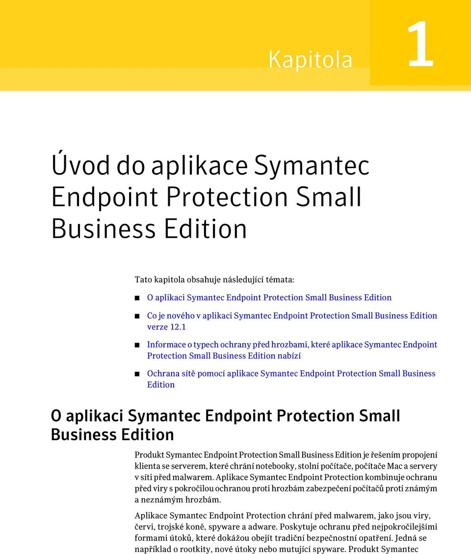 1 Informace o typech ochrany před hrozbami, které aplikace Symantec Endpoint Protection Small Business Edition nabízí Ochrana sítě pomocí aplikace Symantec Endpoint Protection Small Business Edition