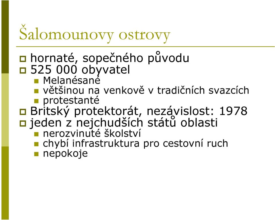 Britský protektorát, nezávislost: 1978 jeden z nejchudších států