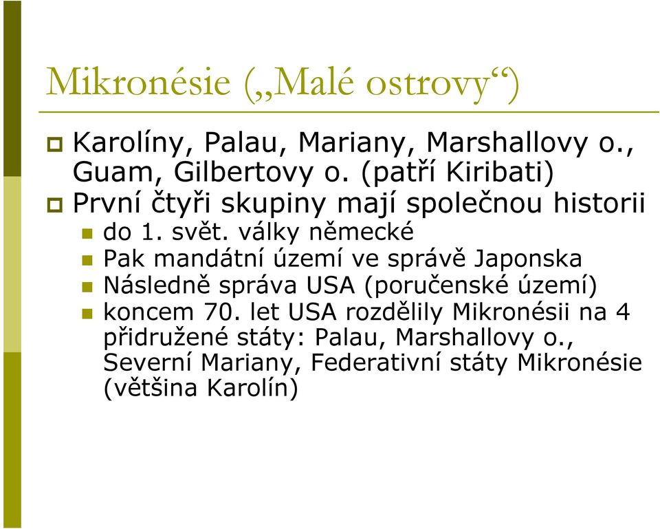 války německé Pak mandátní území ve správě Japonska Následně správa USA (poručenské území) koncem 70.