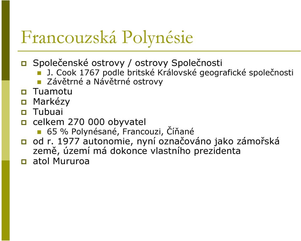 Tuamotu Markézy Tubuai celkem 270 000 obyvatel 65 % Polynésané, Francouzi, Číňané od