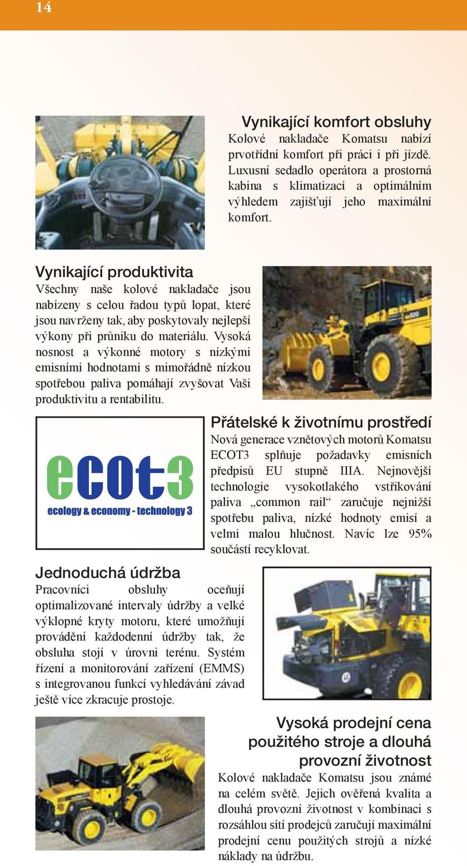 Vynikající produktivita Všechny naše kolové nakladače jsou nabízeny s celou řadou typů lopat, které jsou navrženy tak, aby poskytovaly nejlepší výkony při průniku do materiálu.