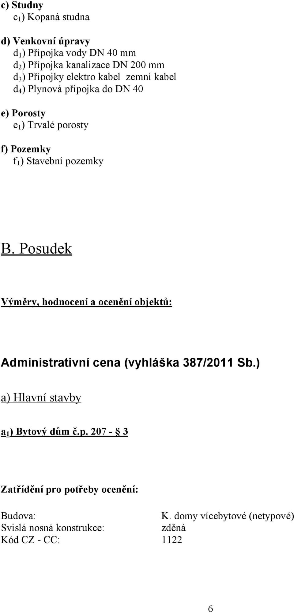 pozemky B. Posudek Výměry, hodnocení a ocenění objektů: Administrativní cena (vyhláška 387/2011 Sb.