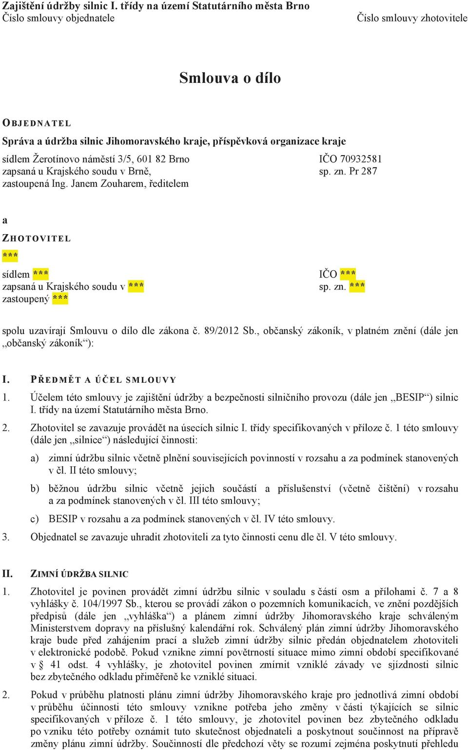 Žerotínovo námstí 3/5, 601 82 Brno IO 70932581 zapsaná u Krajského soudu v Brn, sp. zn. Pr 287 zastoupená Ing.