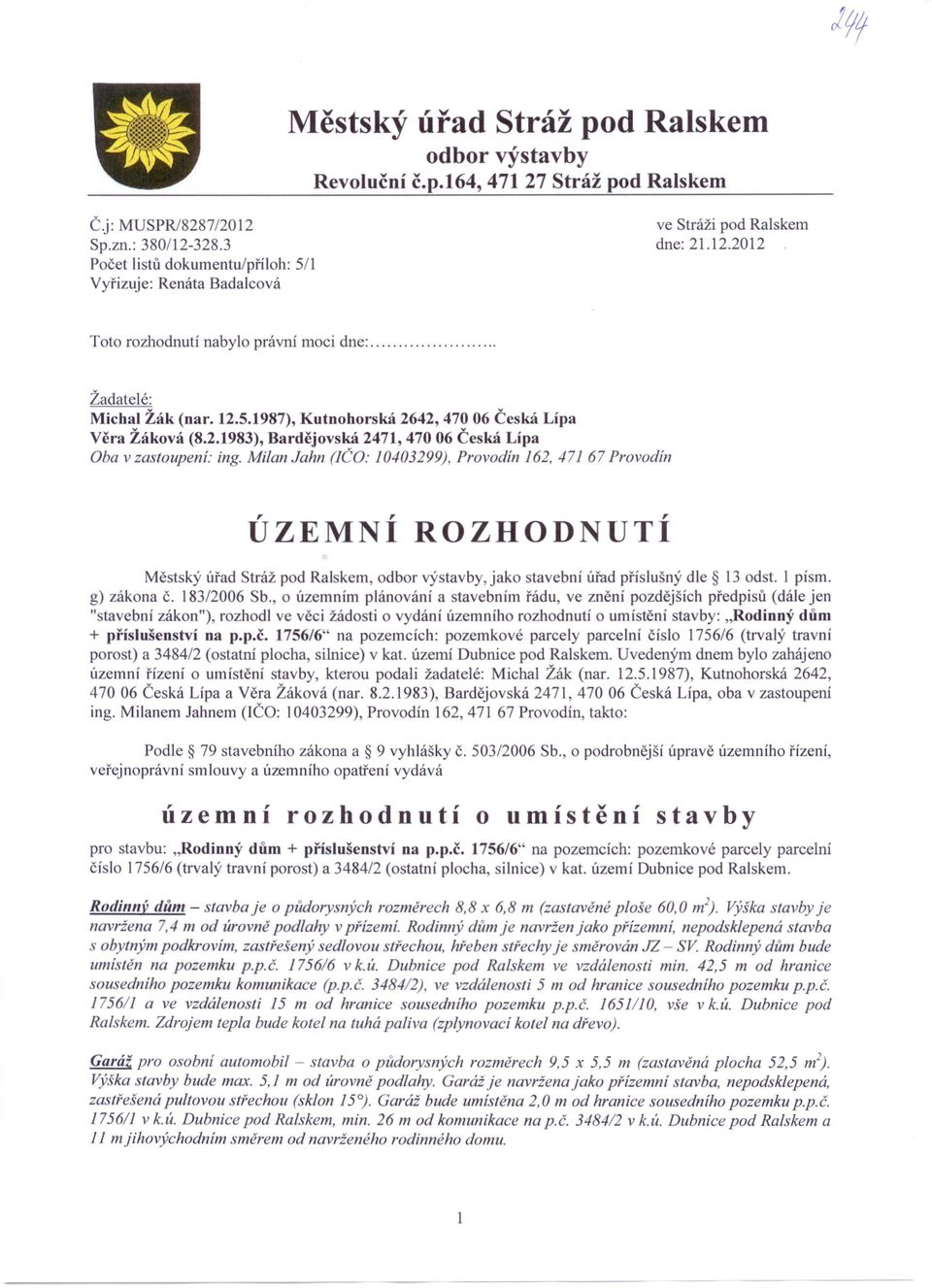 2.1983), Bardějovská 2471, 470 06 Česká Lípa Oba v zastoupeni: ing.