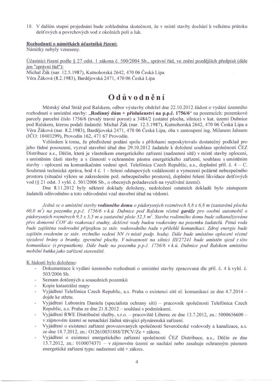 2.1983), Bardějovská 2471, 470 06 Česká Lípa předpisů (dále Odůvodnění Městský úřad Stráž pod Ralskem, odbor výstavby obdržel dne 22.10.