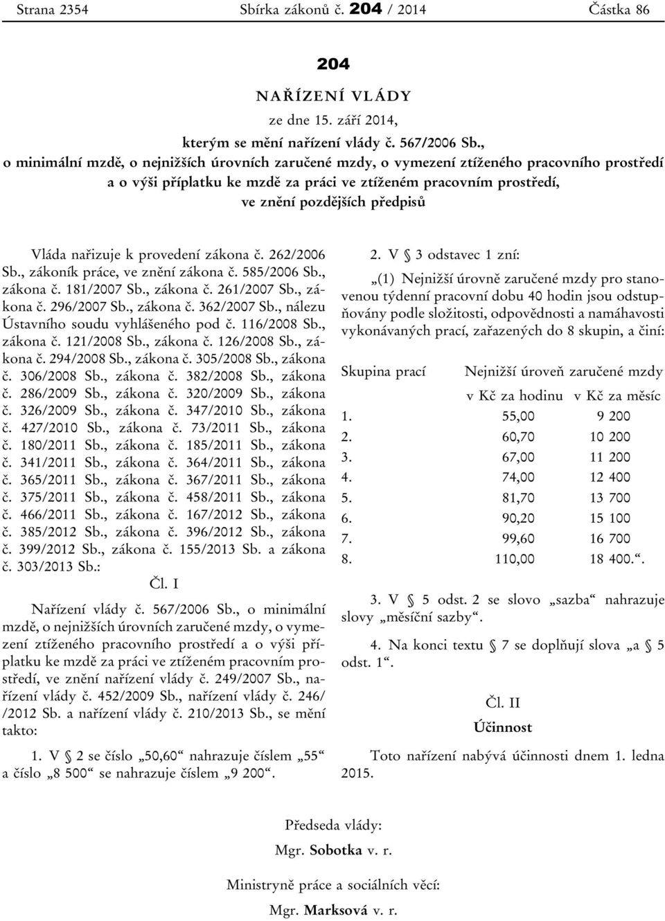 Vláda nařizuje k provedení zákona č. 262/2006 Sb., zákoník práce, ve znění zákona č. 585/2006 Sb., zákona č. 181/2007 Sb., zákona č. 261/2007 Sb., zákona č. 296/2007 Sb., zákona č. 362/2007 Sb.