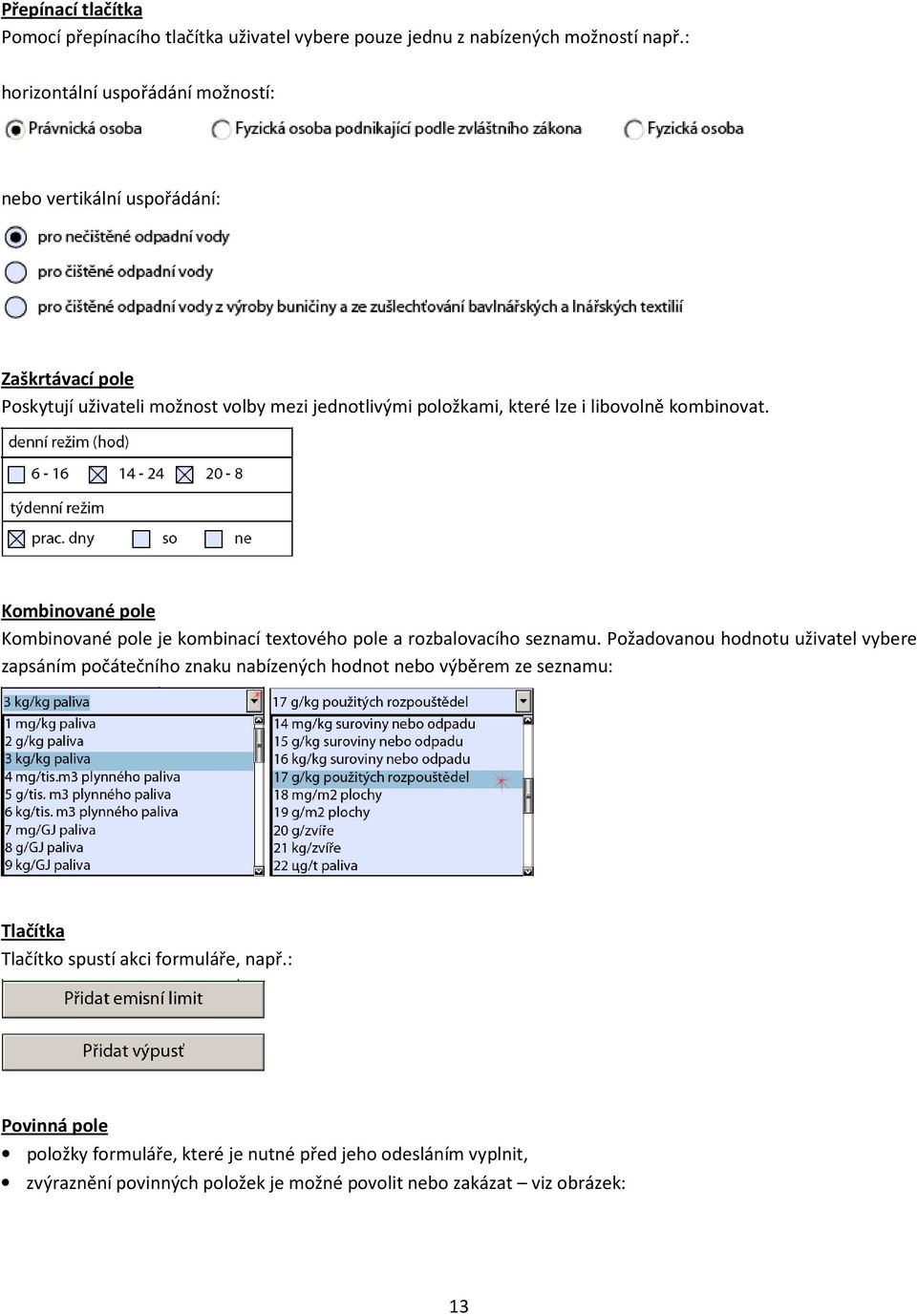 kombinovat. Kombinované pole Kombinované pole je kombinací textového pole a rozbalovacího seznamu.