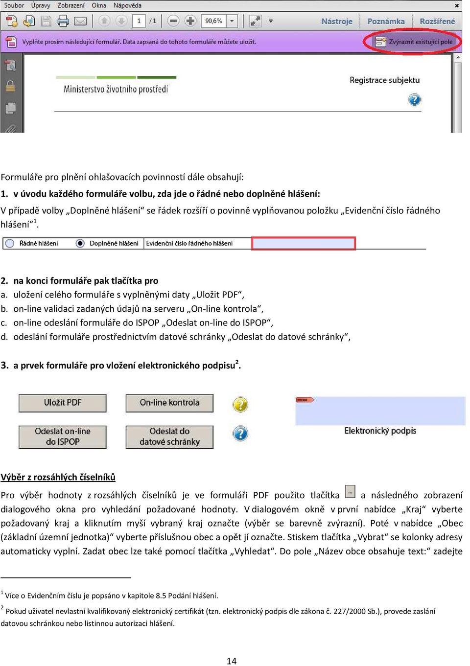 na konci formuláře pak tlačítka pro a. uložení celého formuláře s vyplněnými daty Uložit PDF, b. on-line validaci zadaných údajů na serveru On-line kontrola, c.