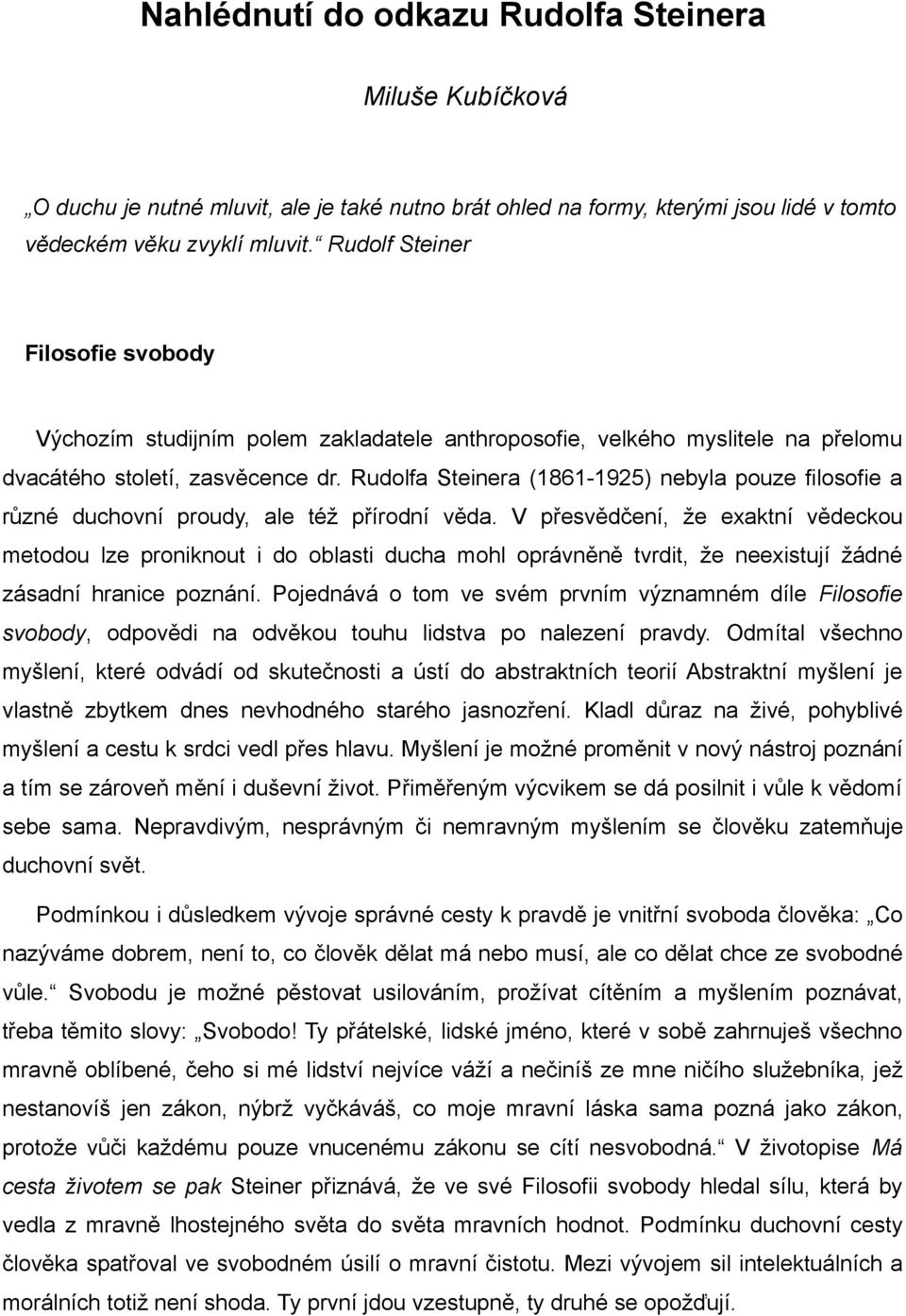 Rudolfa Steinera (1861-1925) nebyla pouze filosofie a různé duchovní proudy, ale též přírodní věda.