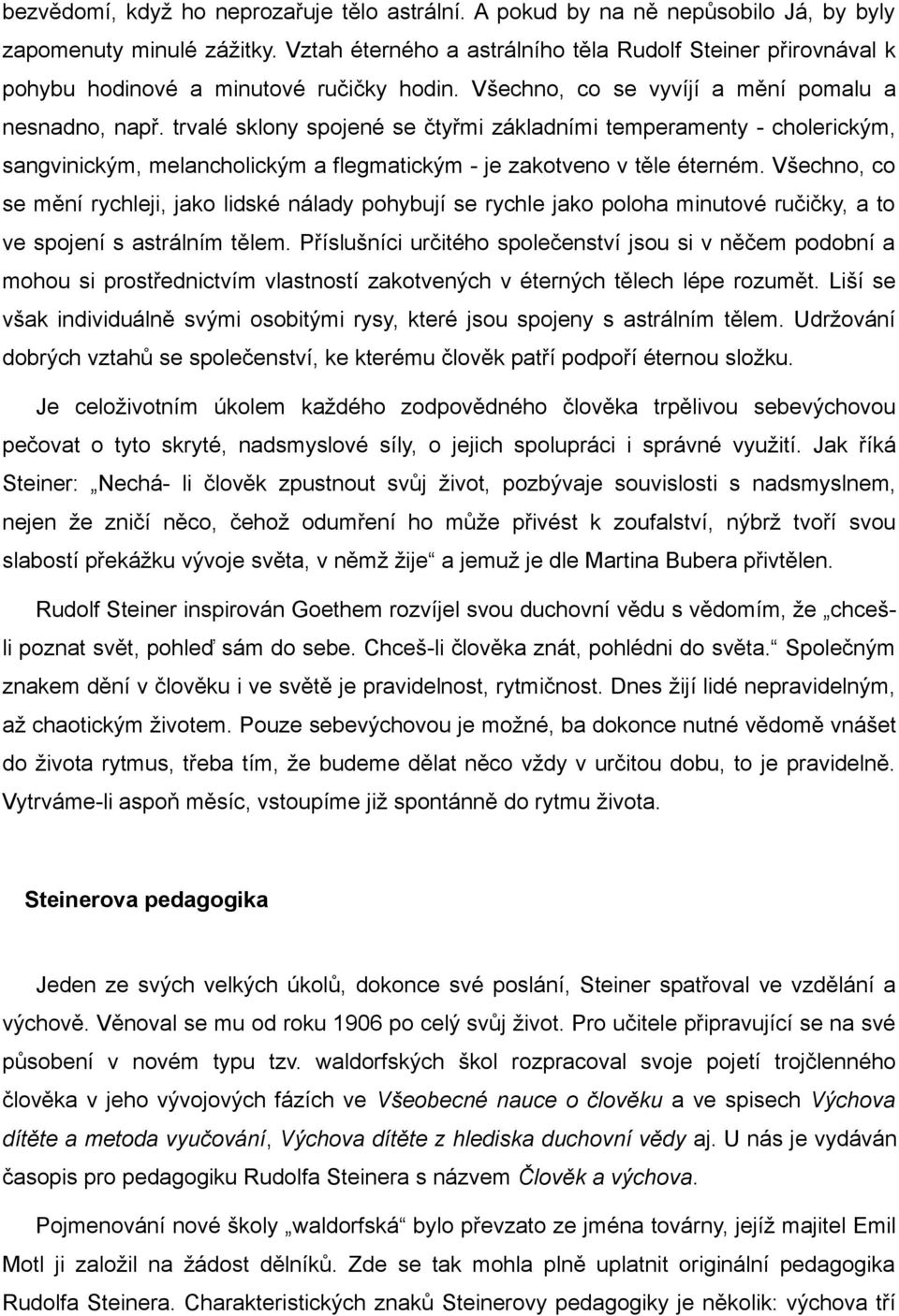 trvalé sklony spojené se čtyřmi základními temperamenty - cholerickým, sangvinickým, melancholickým a flegmatickým - je zakotveno v těle éterném.