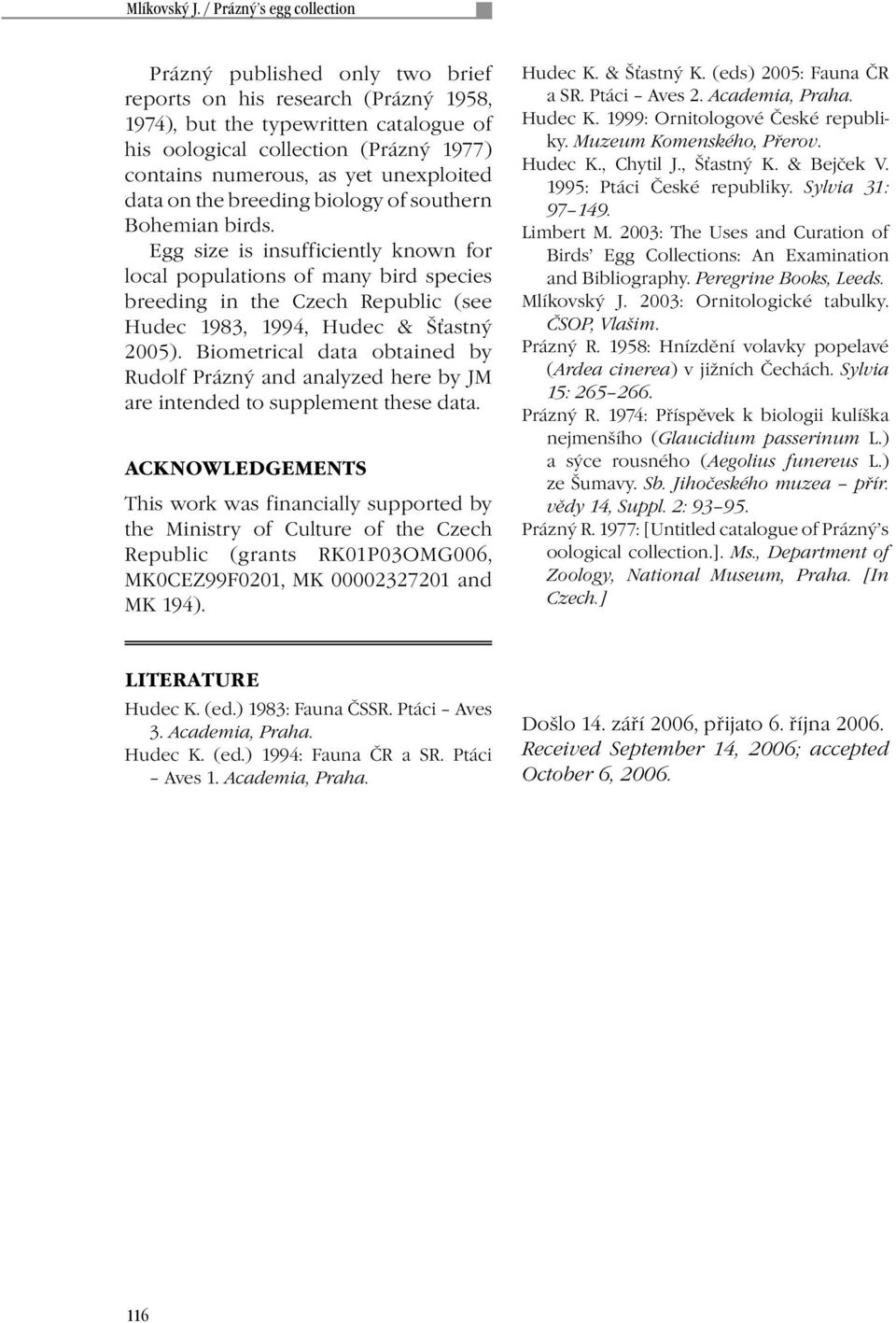 Biometrical data obtained by Rudolf Prázný and analyzed here by JM are intended to supplement these data.