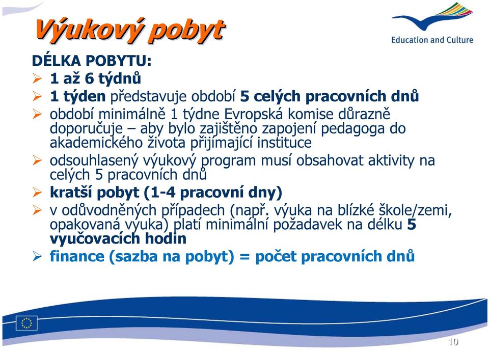 program musí obsahovat aktivity na celých 5 pracovních dnů kratší pobyt (1-4 pracovní dny) v odůvodněných případech (např.