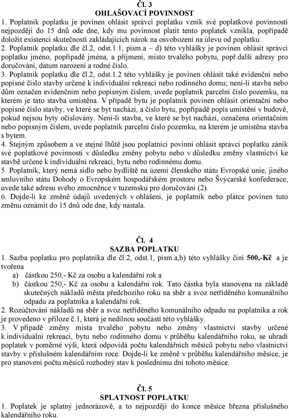 skutečností zakládajících nárok na osvobození na úlevu od poplatku. 2. Poplatník poplatku dle čl.2, odst.1.1, písm.