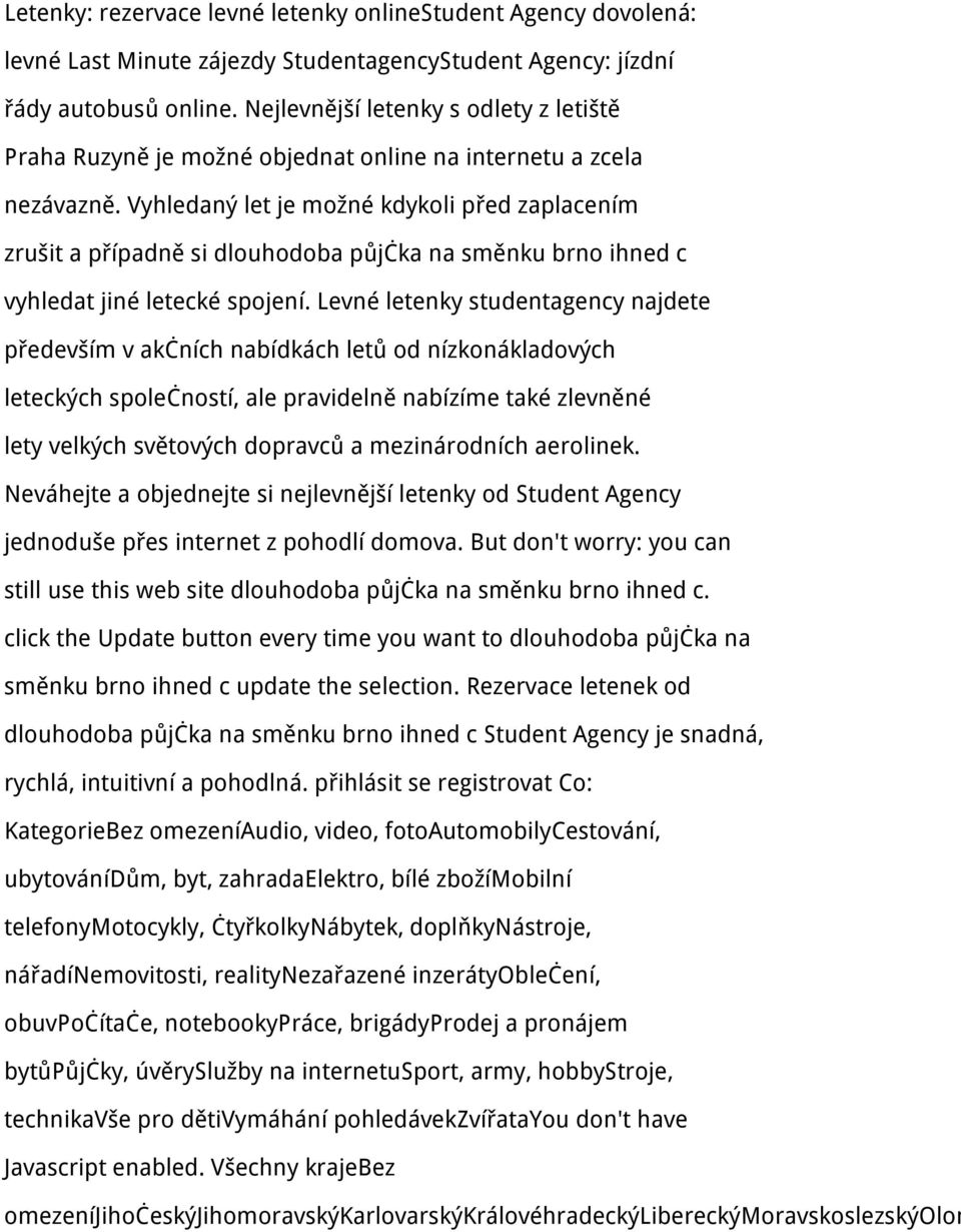 Vyhledaný let je možné kdykoli před zaplacením zrušit a případně si dlouhodoba půjčka na směnku brno ihned c vyhledat jiné letecké spojení.