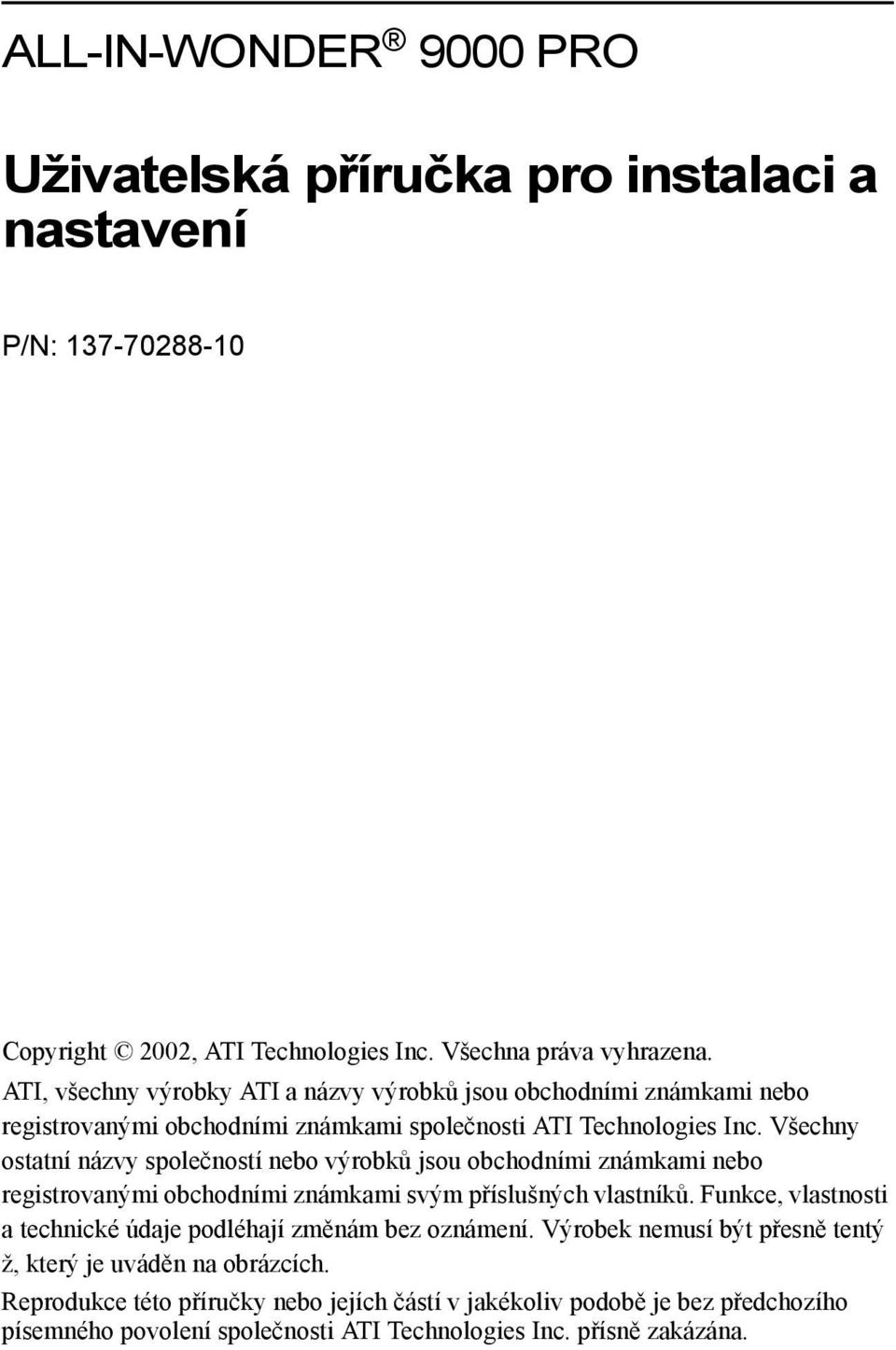 Všechny ostatní názvy společností nebo výrobků jsou obchodními známkami nebo registrovanými obchodními známkami svým příslušných vlastníků.