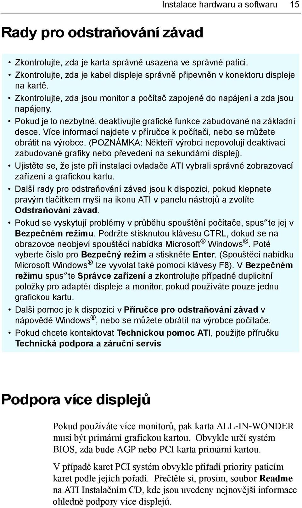 Pokud je to nezbytné, deaktivujte grafické funkce zabudované na základní desce. Více informací najdete v příručce k počítači, nebo se můžete obrátit na výrobce.