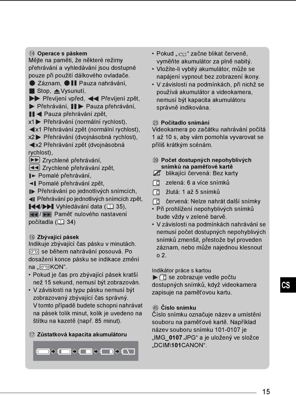 rychlost), x2 Přehrávání (dvojnásobná rychlost), x2 Přehrávání zpět (dvojnásobná rychlost), Zrychlené přehrávání, Zrychlené přehrávání zpět, Pomalé přehrávání, Pomalé přehrávání zpět, Přehrávání po