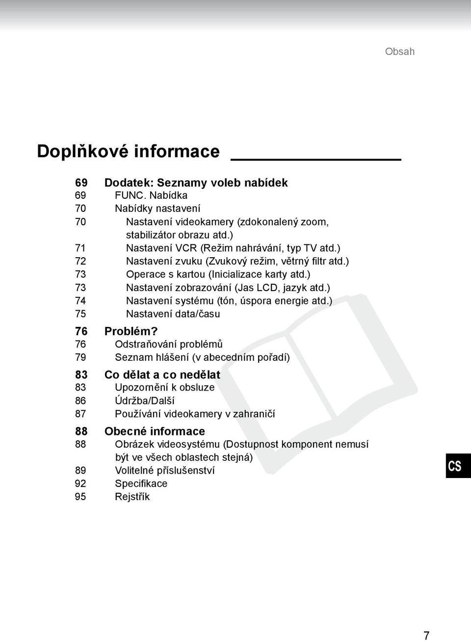 ) 73 Nastavení zobrazování (Jas LCD, jazyk atd.) 74 Nastavení systému (tón, úspora energie atd.) 75 Nastavení data/času 76 Problém?