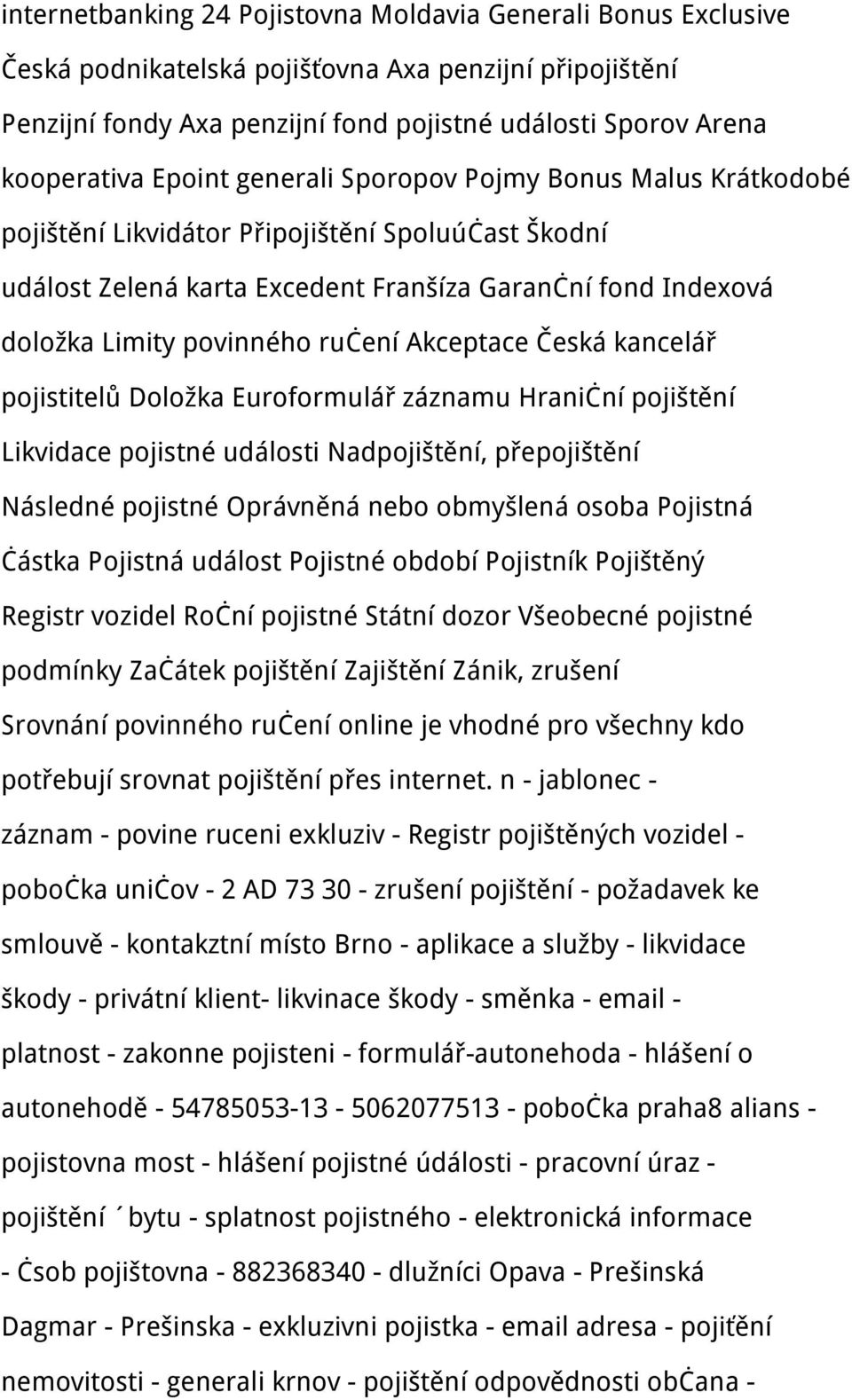 Akceptace Česká kancelář pojistitelů Doložka Euroformulář záznamu Hraniční pojištění Likvidace pojistné události Nadpojištění, přepojištění Následné pojistné Oprávněná nebo obmyšlená osoba Pojistná