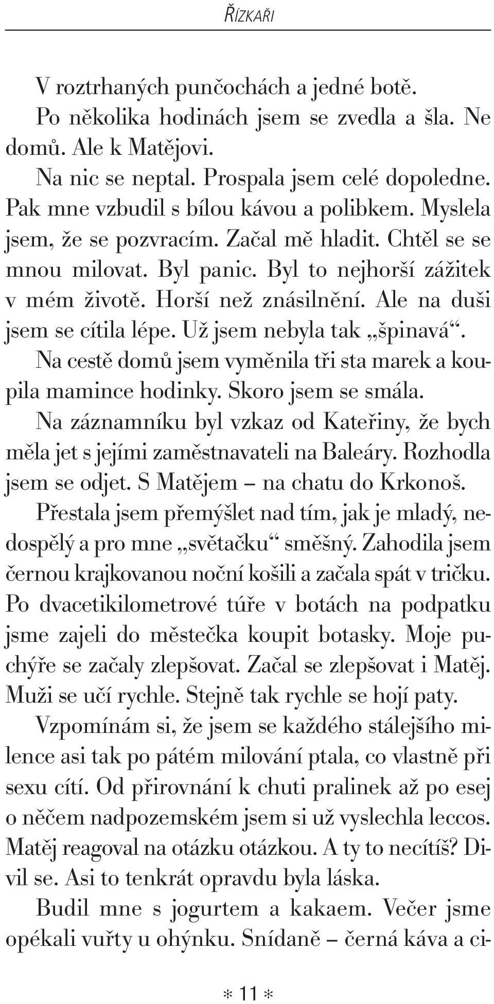 Ale na duši jsem se cítila lépe. Už jsem nebyla tak špinavá. Na cestě domů jsem vyměnila tři sta marek a koupila mamince hodinky. Skoro jsem se smála.